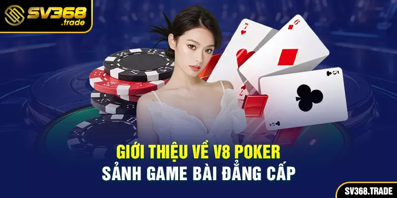 Giới thiệu về V8 Poker - Sảnh game bài đẳng cấp